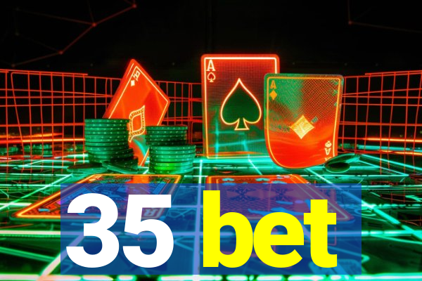 35 bet