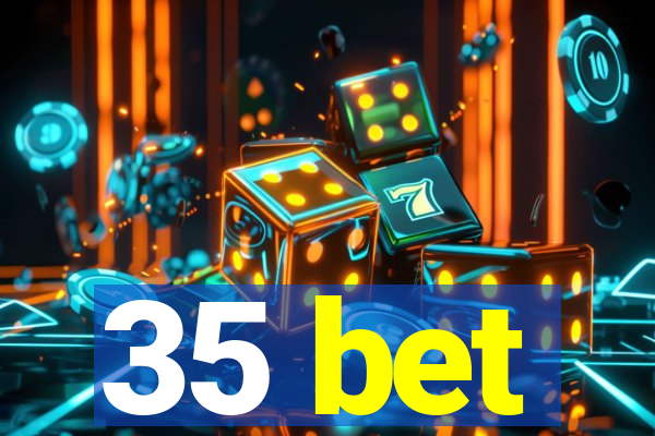 35 bet