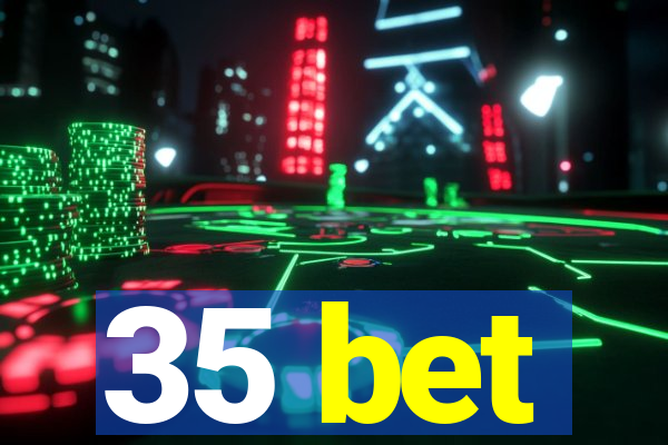 35 bet