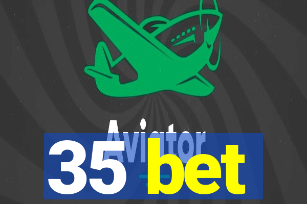 35 bet