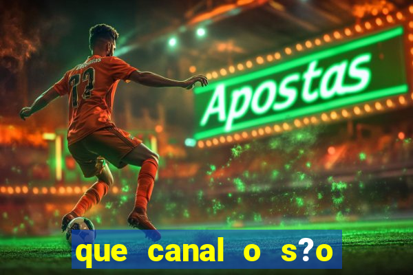 que canal o s?o paulo vai jogar hoje