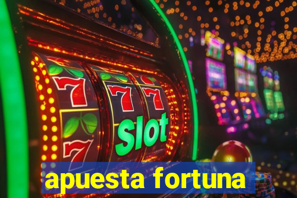 apuesta fortuna