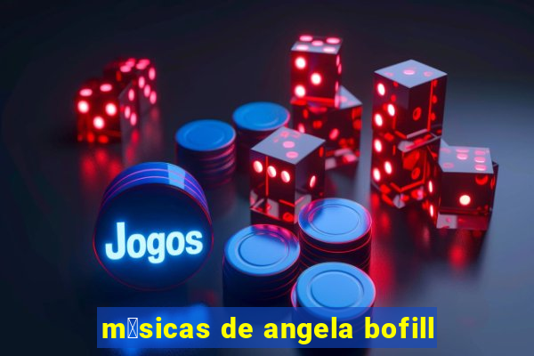 m煤sicas de angela bofill