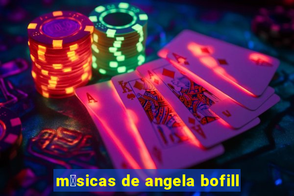 m煤sicas de angela bofill