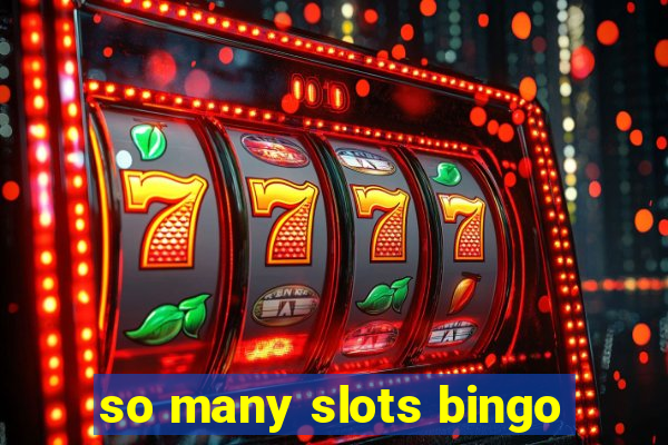 so many slots bingo