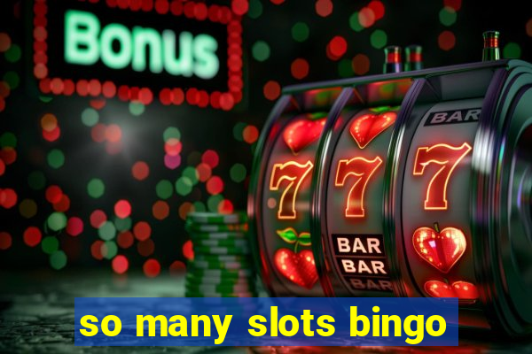 so many slots bingo