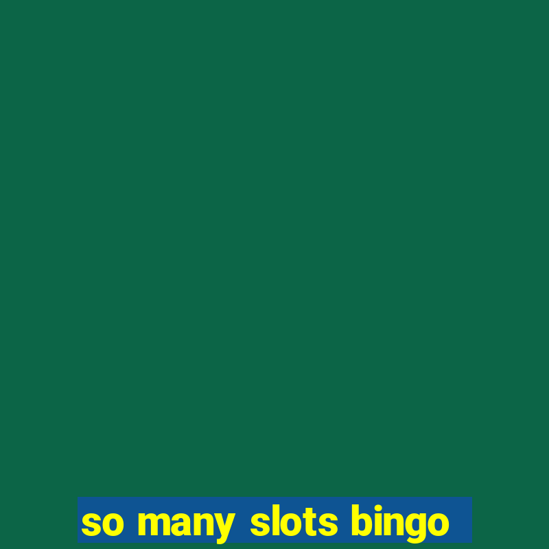 so many slots bingo