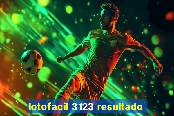 lotofacil 3123 resultado