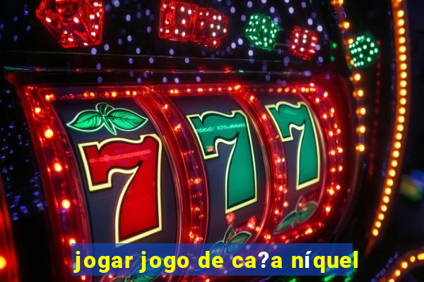 jogar jogo de ca?a níquel