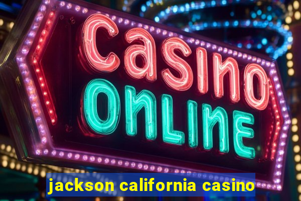 jackson california casino