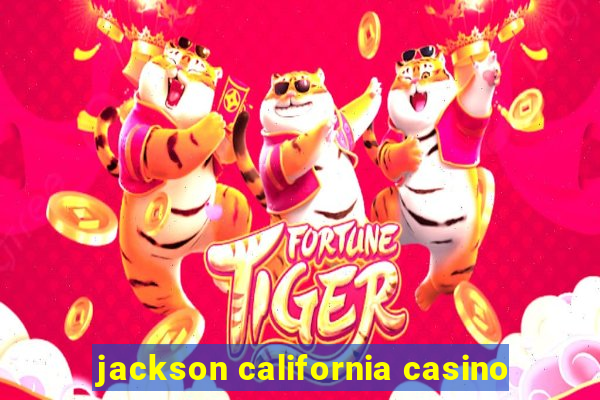 jackson california casino