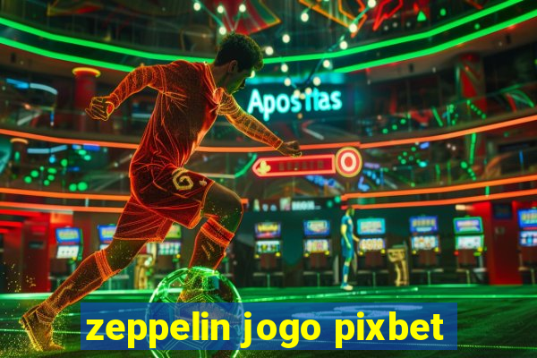 zeppelin jogo pixbet