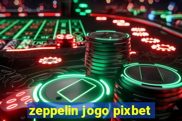 zeppelin jogo pixbet