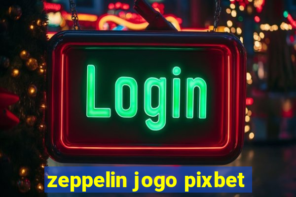 zeppelin jogo pixbet