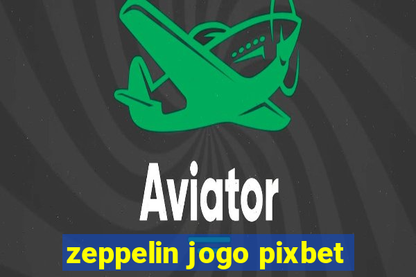 zeppelin jogo pixbet