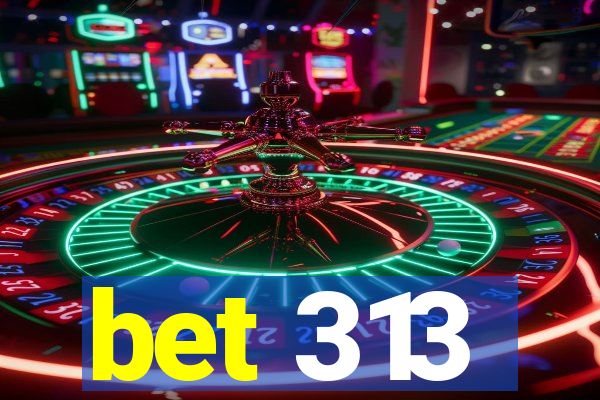 bet 313