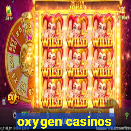 oxygen casinos