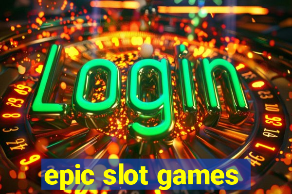 epic slot games