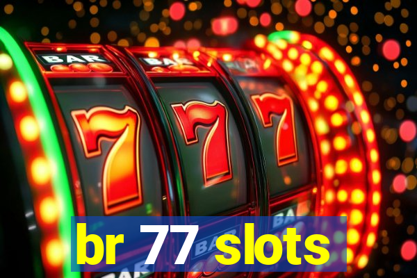 br 77 slots