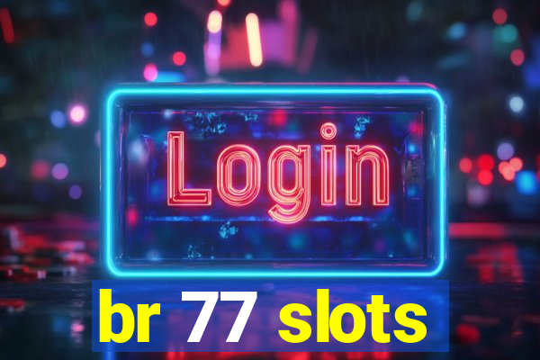 br 77 slots