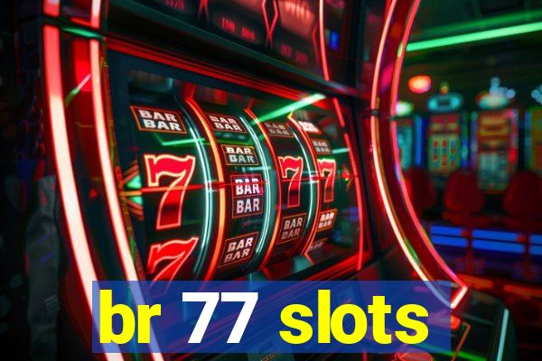 br 77 slots