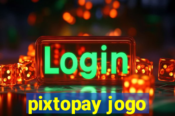 pixtopay jogo