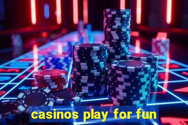 casinos play for fun