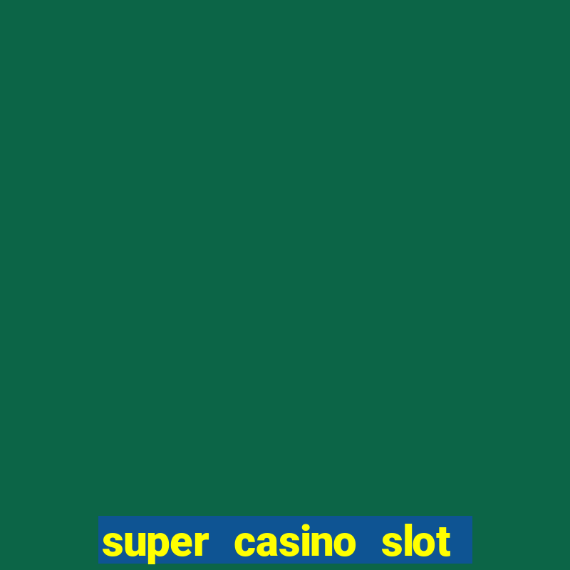 super casino slot paga mesmo