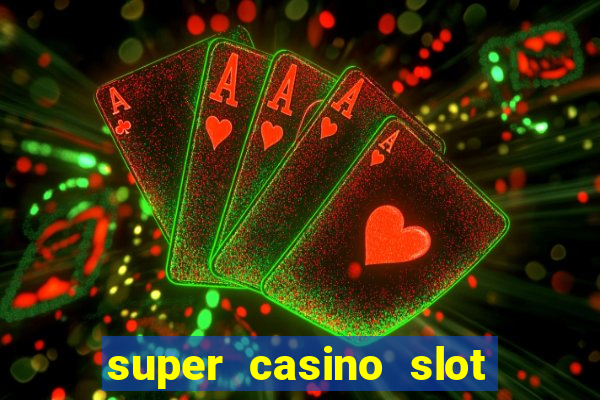 super casino slot paga mesmo