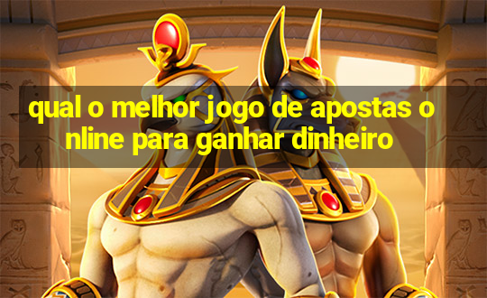 qual o melhor jogo de apostas online para ganhar dinheiro