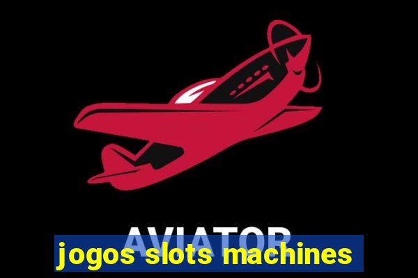 jogos slots machines