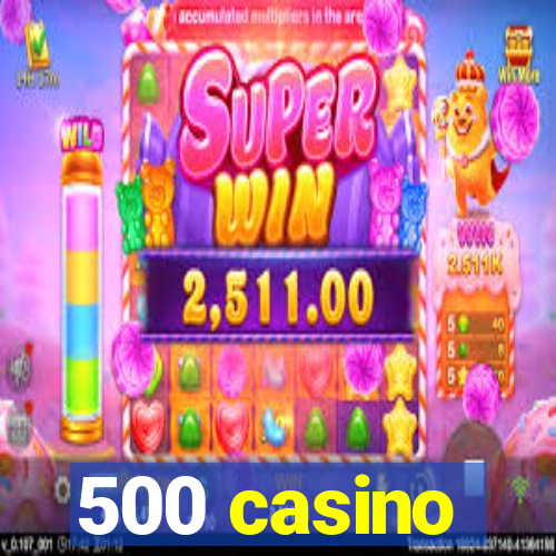 500 casino