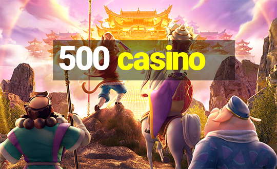 500 casino