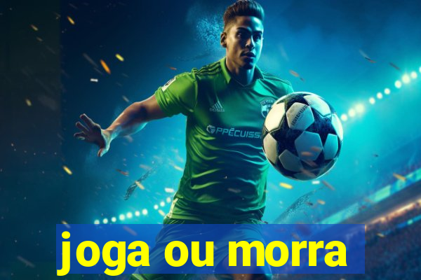 joga ou morra