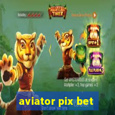 aviator pix bet