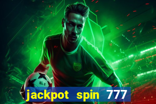 jackpot spin 777 paga mesmo