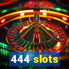 444 slots