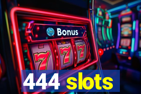 444 slots