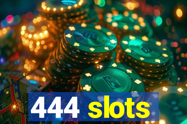 444 slots