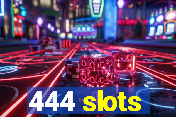 444 slots