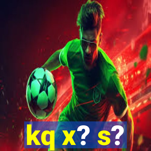 kq x? s?