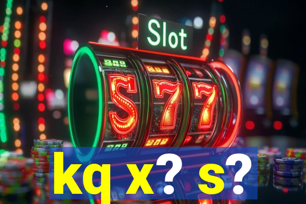 kq x? s?