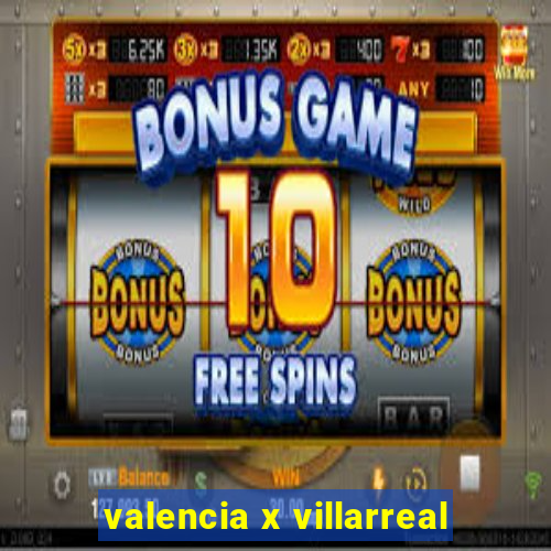 valencia x villarreal