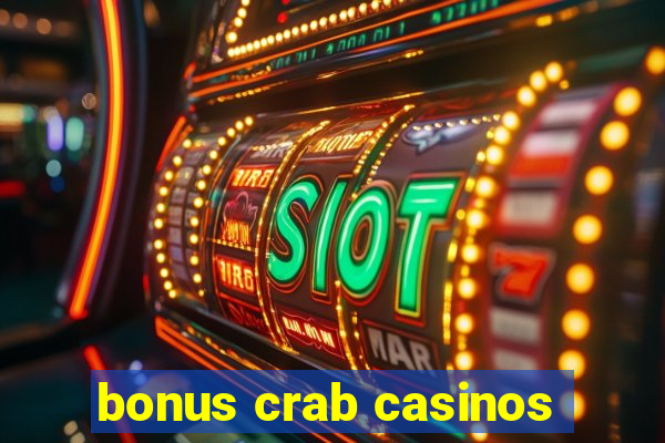 bonus crab casinos