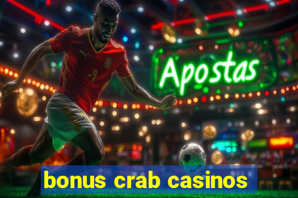 bonus crab casinos