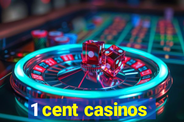 1 cent casinos