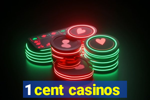 1 cent casinos