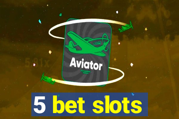 5 bet slots