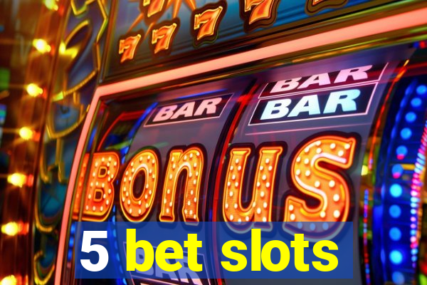 5 bet slots