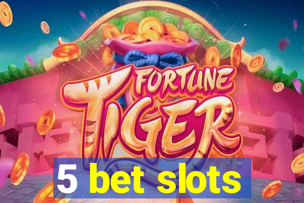 5 bet slots